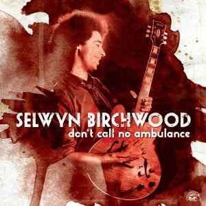 Don't Call No Ambulance - Selwyn Birchwood