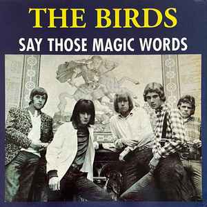 The Birds - Say Those Magic Words