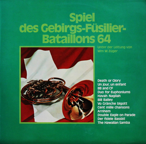 last ned album Gebirgs Füsilier Bataillon 64 Unter Der Leitung Von Wm W Züger - Spiel Des Gebirgs Füsilier Bataillons 64