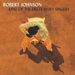 Robert Johnson – King Of The Delta Blues Singers (2014, 140 Gram 