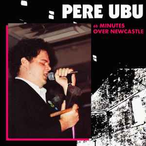 Pere Ubu - 60 Minutes Over Newcastle アルバムカバー