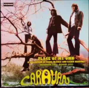 Caravan - Place Of My Own - A Collection Of Rare Tracks And Radio Sessions (December 1968 - March 1971)