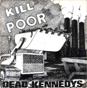 Kill The Poor - Dead Kennedys