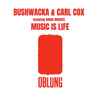 Bushwacka* & Carl Cox Featuring Chuck Roberts - Music Is Life