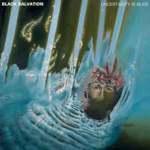 Uncertainty Is Bliss - Black Salvation