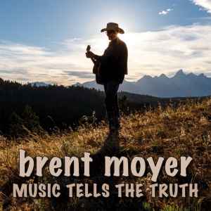 Brent Moyer - Music Tells The Truth album cover