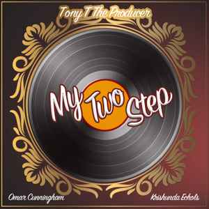 Tony T the Producer - My Two Step Ft. Omar Cunningham, Krishunda Echols album cover