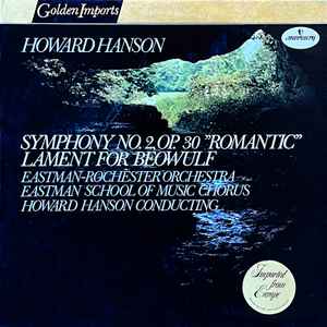 Symphony No. 2, Op. 30 "Romantic"; Lament For Beowulf - Howard Hanson, Eastman-Rochester Orchestra, Eastman School Of Music Chorus
