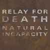 Relay For Death - Natural Incapacity
