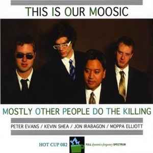 This Is Our Moosic - Mostly Other People Do The Killing