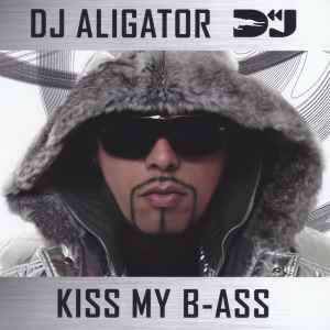 DJ Aligator - Kiss My B-ass