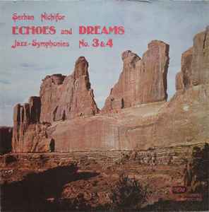 Șerban Nichifor - Echoes And Dreams: Jazz-Symphonies No. 3 & 4
