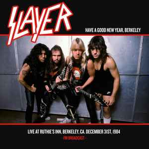 Pochette de l'album Slayer - Have A Good New Year, Berkeley Live At Ruthie's Inn, Berkeley, CA. December 31st, 1984 - FM Broadcast -
