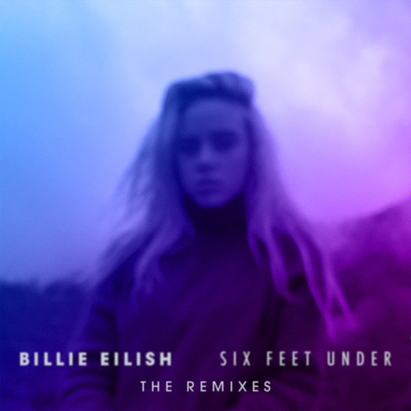 ladda ner album Billie Eilish - Six Feet Under The Remixes
