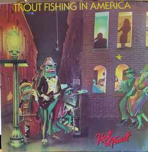 Trout Fishing In America – Hot To Trout (1982, Vinyl) - Discogs