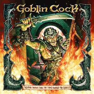 Goblin Cock - Come With Me If You Want To Live!
