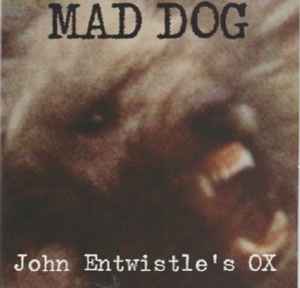 John Entwistle's Ox - Mad Dog