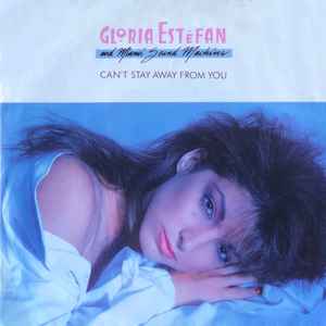 Can't Stay Away From You - Gloria Estefan And Miami Sound Machine