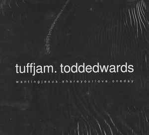 Wanting Jesus / Share Your Love / One Day - Tuff Jam & Todd Edwards