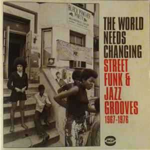 Various - The World Needs Changing - Street Funk & Jazz Grooves 1967-1976