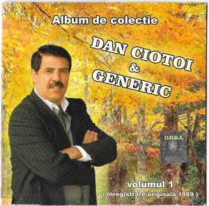 Prevention we option Dan Ciotoi & Generic – Album De Colectie Volumul 1 (2010, CD) - Discogs