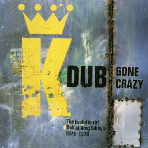 King Tubby And Friends - Dub Gone Crazy (The Evolution Of Dub At King Tubby's 1975-1979)