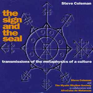 Sign and the seal (The) / Steve Coleman, saxo a & prod. Mystic Rhythm Society, ens. voc. & instr. AfroCuba De Matanzas, ens. voc. & instr. | Coleman, Steve. Saxo a & prod.