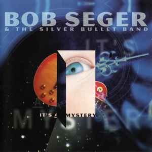 Bob Seger And The Silver Bullet Band - It's A Mystery
