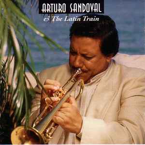 Arturo Sandoval - Arturo Sandoval & The Latin Train album cover