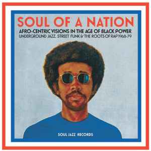 Soul Of A Nation (Afro-Centric Visions In The Age of Black Power: Underground Jazz, Street Funk & The Roots Of Rap 1968-79) - Various