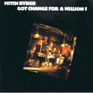 Mitch Ryder - Got Change For A Million? album cover