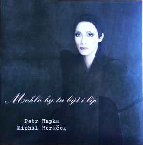 Hapka & Horáček - Mohlo By Tu Být I Líp album cover