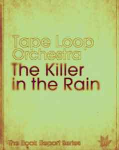 The Killer In The Rain - Tape Loop Orchestra