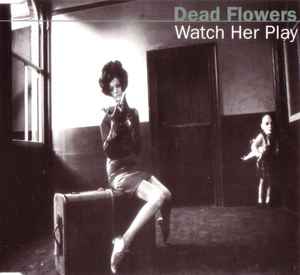 Dead Flowers (2) - Watch Her Play album cover