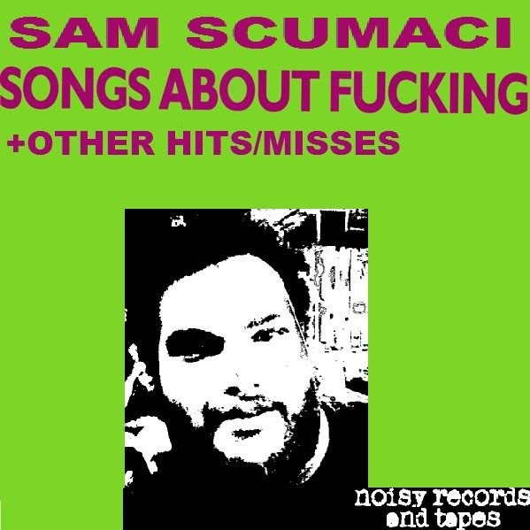 last ned album Sam Scumaci - Songs About Fucking Other Hits And Misses