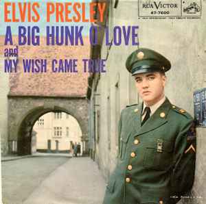 A Big Hunk O' Love / My Wish Came True - Elvis Presley With The Jordanaires