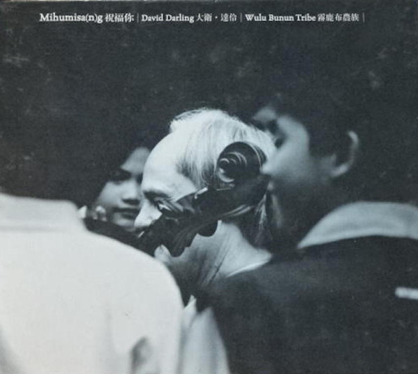 David Darling & Wulu Bunun Tribe – Mihumisa(n)g (2003, CD) - Discogs