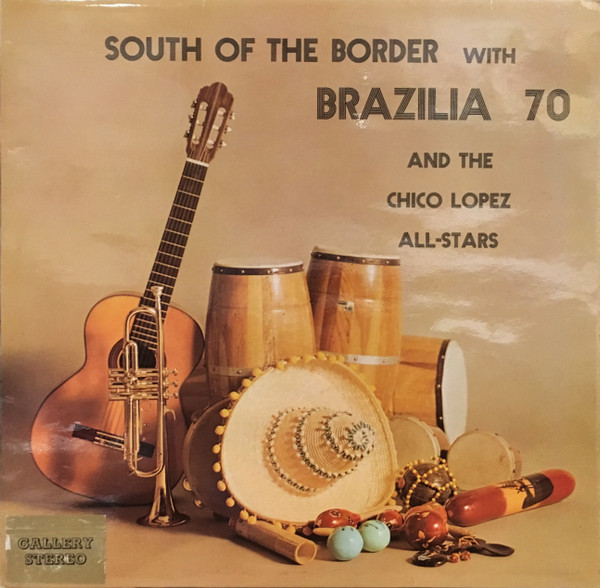 Brazilia 70 And The Chico Lopez All-Stars – South Of The Border 