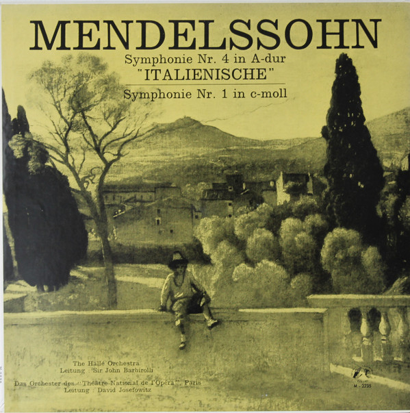 last ned album Mendelssohn, The Halle Orchestra Sir John Barbirolli Das Orchester Des Théâtre National De L'Opéra Paris David Josefowitz - Symphonie Nr 4 In A Dur Italienische Symphonie Nr 1 In C Moll