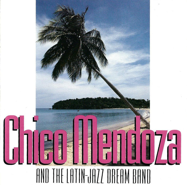 Chico Mendoza And The Latin-Jazz Dream Band – Chico Mendoza And 