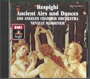 Respighi / Los Angeles Chamber Orchestra, Neville Marriner – Ancient Airs  And Dances (The Three Suites – 1917, 1923 & 1932) (1986, CD) - Discogs