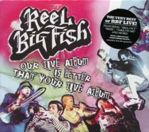 Reel Big Fish – Our Live Album Is Better Than Your Live Album (2006, CD) -  Discogs