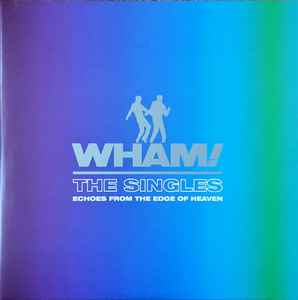 Wham! - The Singles (Echoes From The Edge Of Heaven)