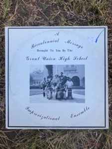Grant Union High School Improvizational Ensemble - A Bicentennial Message Brought To You By The... album cover