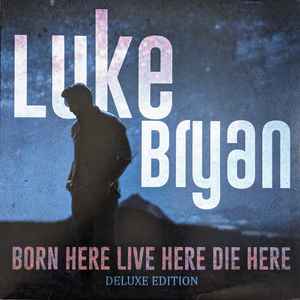 Luke Bryan - Born Here Live Here Die Here Deluxe Edition