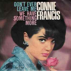 Connie Francis – Don't Ever Leave Me / We Have Something More (1965, Vinyl)  - Discogs
