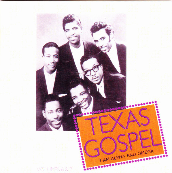 Texas Gospel I Am Alpha And Omega Volumes 6 7 2010 CDr