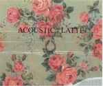 Cover of Acoustic : Latte, 2005-02-16, CD