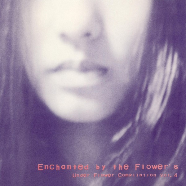 Enchanted By The Flower's: Under Flower Compilation Vol.4 (1993