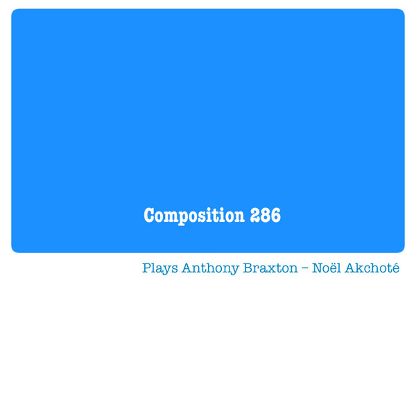 lataa albumi Noël Akchoté - Composition 286 Plays Anthony Braxton